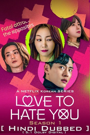 Love To Hate You – Netflix Original (2023) Season 1 Multi Audio {Hindi-English-Korean}